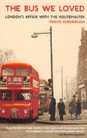 Bus We Loved - London's Affair With The Routemaster (Elborough Travis)(Paperback / softback)