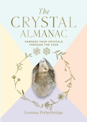 The Crystal Almanac: Harness Your Crystals Through the Year (Petherbridge Gemma)(Pevná vazba)