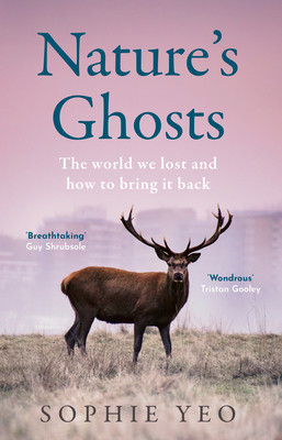 Nature's Ghosts: The World We Lost and How to Bring It Back (Yeo Sophie)(Pevná vazba)