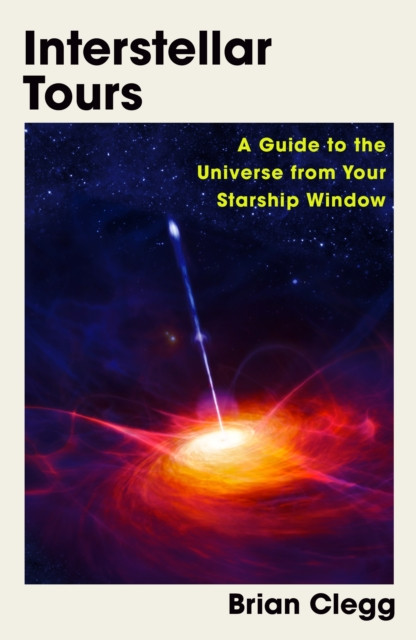 Interstellar Tours - A Guide to the Universe from Your Starship Window (Clegg Brian)(Paperback / softback)