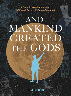 And Mankind Created the Gods: A Graphic Novel Adaptation of Pascal Boyer's Religion Explained (Bh Joseph)(Pevná vazba)