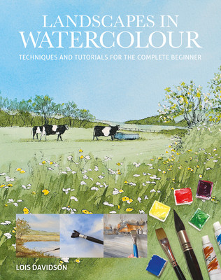 Landscapes in Watercolour: Techniques and Tutorials for the Complete Beginner (Davidson Lois)(Paperback)