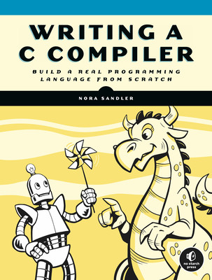 Writing A C Compiler: Build a Real Programming Language from Scratch (Sandler Nora)(Paperback)
