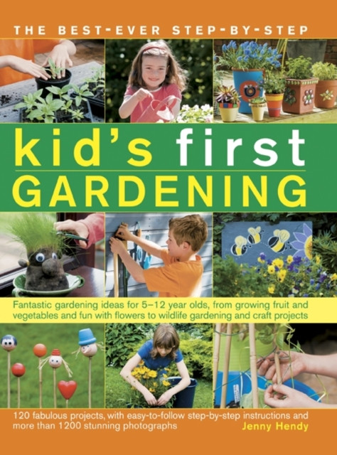 The Best-Ever Step-By-Step Kid's First Gardening: Fantastic Gardening Ideas for 5-12 Year Olds, from Growing Fruit and Vegetables and Fun with Flowers (Hendy Jenny)(Paperback)
