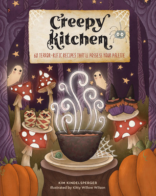 Creepy Kitchen: 60 Terror--Rific Recipes That'll Possess Your Palette (Kindelsperger Kim)(Pevná vazba)