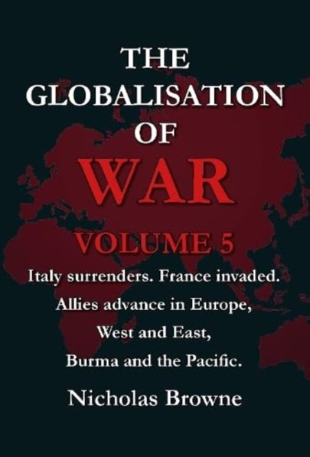 Globalisation of War - Italy surrenders. France invaded. Allies advance in Europe, West and East, Burma and the Pacific. (Browne Nicholas)(Paperback / softback)