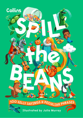 Spill the Beans: 100 Silly Sayings and Peculiar Phrases (Collins)(Paperback)