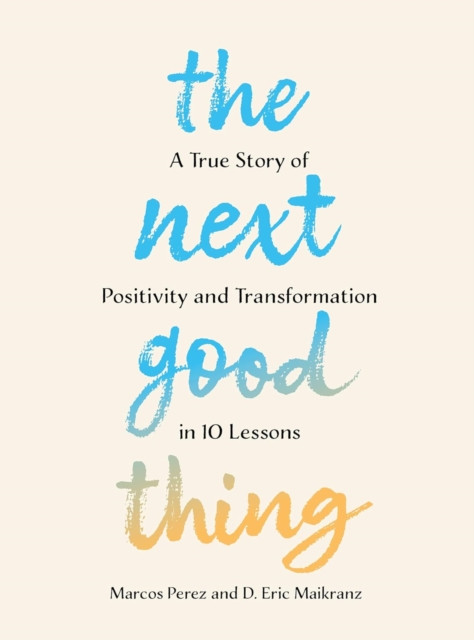 Next Good Thing - A True Story of Positivity and Transformation in 10 Lessons (Perez Marcos)(Paperback / softback)