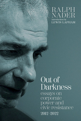 Out of Darkness: Essays on Corporate Power and Civic Resistance, 2012-2022 (Nader Ralph)(Paperback)