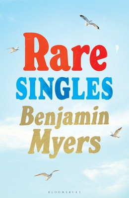 Rare Singles - 'A book of rare charm by a writer who understands the magic of music' - IAN RANKIN (Myers Benjamin)(Pevná vazba)