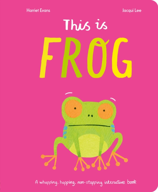This Is Frog - A whopping, hopping, non-stopping interactive book (Evans Harriet)(Board book)