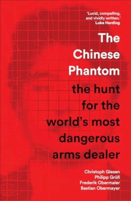 Chinese Phantom - the hunt for the worlds most dangerous arms dealer (Giesen Christoph)(Pevná vazba)