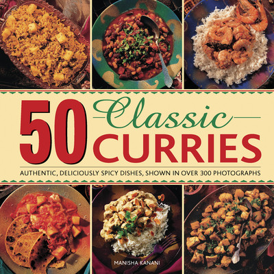 50 Classic Curries: Authentic, Deliciously Spicy Dishes, Shown in Over 300 Photographs (Kanani Manisha)(Pevná vazba)