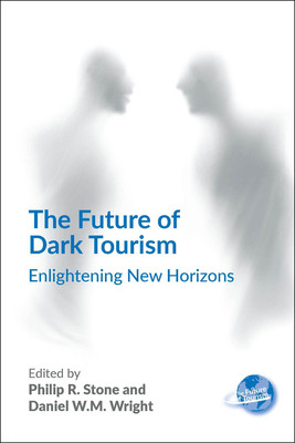 The Future of Dark Tourism: Enlightening New Horizons (Stone Philip R.)(Paperback)