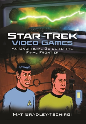 Star Trek Video Games: An Unofficial Guide to the Final Frontier (Bradley-Tschirgi Mat)(Pevná vazba)