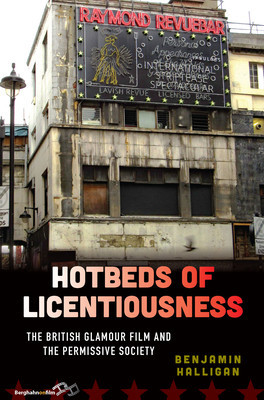 Hotbeds of Licentiousness: The British Glamour Film and the Permissive Society (Halligan Benjamin)(Paperback)