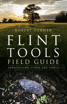 Flint Tools Field Guide: Identifying Stone Age Tools (Turner Robert)(Paperback)