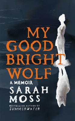 My Good Bright Wolf - A Memoir (Moss Sarah)(Paperback)