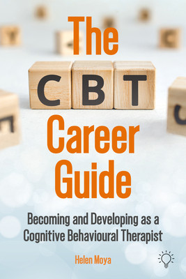 The CBT Career Guide: Becoming and Developing as a Cognitive Behavioural Therapist (Moya Helen)(Paperback)