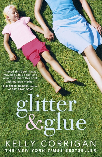 Glitter and Glue - A compelling memoir about one woman's discovery of the true meaning of motherhood (Corrigan Kelly)(Paperback / softback)