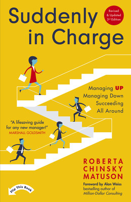 Suddenly in Charge 3rd Edition: Managing Up, Managing Down, Succeeding All Around (Chinsky Matuson Roberta)(Paperback)