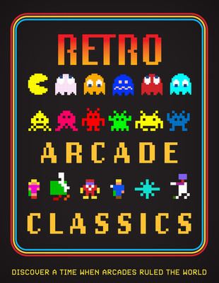 Retro Arcade Classics: Discover a Time When Arcades Ruled the World (Jones Darran)(Pevná vazba)
