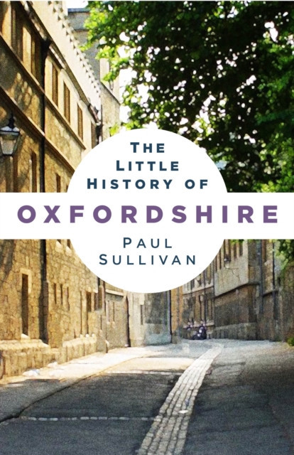 Little History of Oxfordshire (Sullivan Paul)(Paperback / softback)