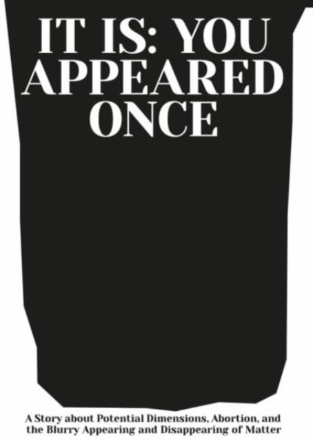 It is: You Appeared Once - A Story about Potential Dimensions, Abortion, and the Blurry Appearing and Disappearing of Matter (adwiga Hartelova Magdalena)(Paperback / softback)