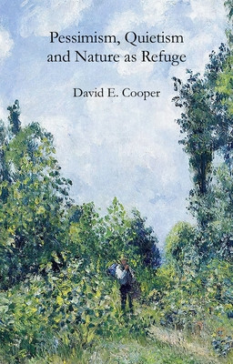 Pessimism, Quietism and Nature as Refuge (Cooper David E.)(Paperback)