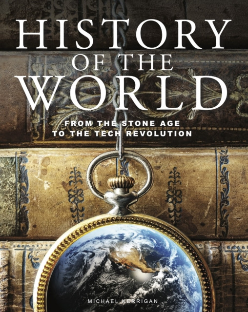 History of the World: From the Stone Age to the Tech Revolution (Kerrigan Michael)(Pevná vazba)