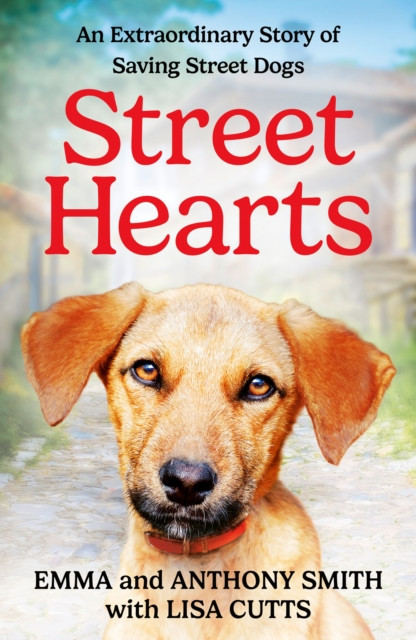 Street Hearts - An Extraordinary Story of Saving Street Dogs (Smith Emma)(Pevná vazba)