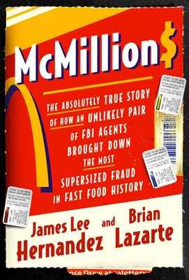 McMillions: The Absolutely True Story of How an Unlikely Pair of FBI Agents Brought Down the Most Supersized Fraud in Fast Food Hi (Hernandez James Lee)(Pevná vazba)