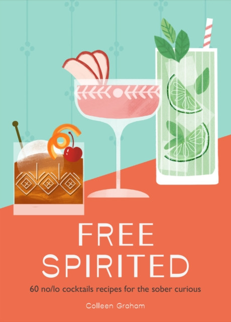 Free Spirited - 60 No/Lo Cocktail Recipes for the Sober Curious (Graham Colleen)(Pevná vazba)