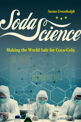 Soda Science: Making the World Safe for Coca-Cola (Greenhalgh Susan)(Paperback)