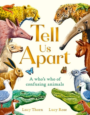 Tell Us Apart - A who's who of confusing animals (Thorn Lucy)(Pevná vazba)