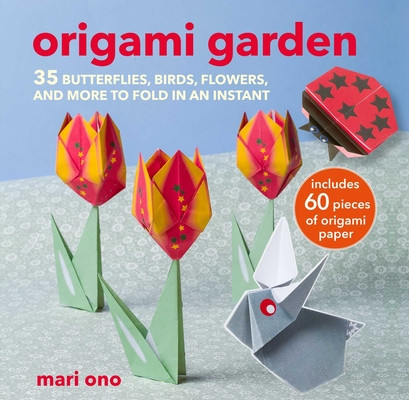 Origami Garden: 35 Butterflies, Birds, Flowers, and More to Fold in an Instant (Ono Mari)(Paperback)