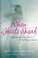 When Ghosts Speak - Understanding the world of earthbound spirits (Winkowski Mary Ann)(Paperback / softback)