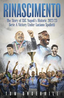 Rinascimento: The Story of S.S.C. Napoli's Historic 2022/23 Serie a Victory Under Luciano Spalletti (Underhill Tom)(Pevná vazba)