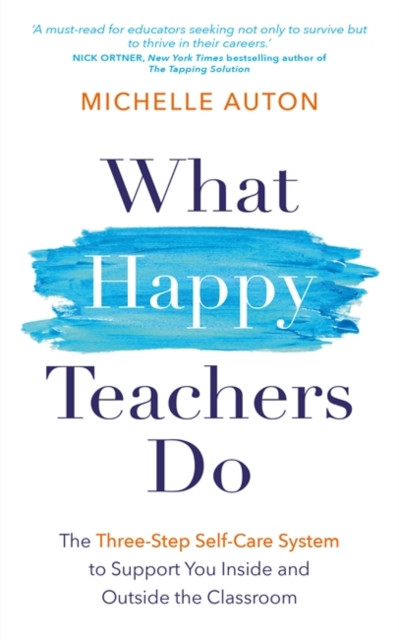 What Happy Teachers Do - The Three-Step Self-Care System to Support You Inside and Outside the Classroom (Auton Michelle)(Paperback / softback)