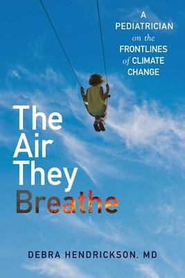 The Air They Breathe: A Pediatrician on the Frontlines of Climate Change (Hendrickson Debra)(Pevná vazba)