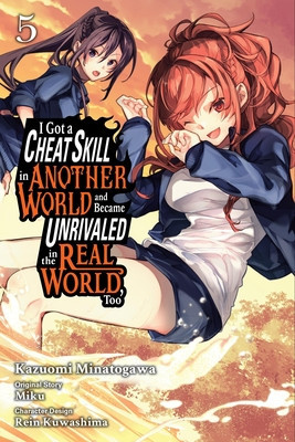 I Got a Cheat Skill in Another World and Became Unrivaled in the Real World, Too, Vol. 5 (Manga): Volume 5 (Miku)(Paperback)
