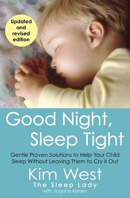 Good Night, Sleep Tight - Gentle Proven Solutions to Help Your Child Sleep Without Leaving Them to Cry It Out (West Kim)(Paperback / softback)