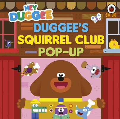 Hey Duggee: Duggees Squirrel Club Pop-Up - A pop-up book (Hey Duggee)(Board book)