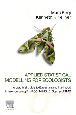 Applied Statistical Modelling for Ecologists: A Practical Guide to Bayesian and Likelihood Inference Using R, Jags, Nimble, Stan and Tmb (Kry Marc)(Paperback)