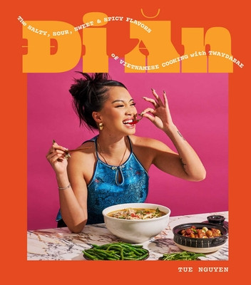 Di an: The Salty, Sour, Sweet and Spicy Flavors of Vietnamese Cooking with Twaydabae (a Cookbook) (Nguyen Tue)(Pevná vazba)