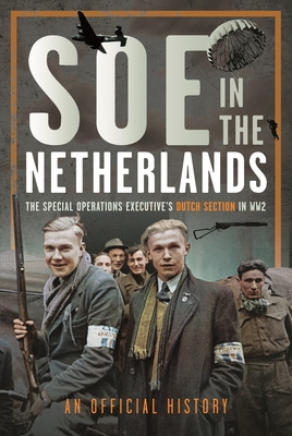 SOE in the Netherlands: The Special Operations Executive's Dutch Section in Ww2 (An Official History)(Pevná vazba)