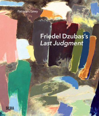 Friedel Dzubas's Last Judgment: A Masterpiece of Modernist Abstraction (Lewy Patricia L.)(Pevná vazba)