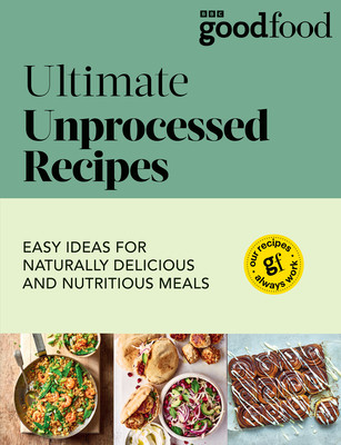 Good Food: Ultimate Unprocessed Recipes (Good Food)(Paperback / softback)