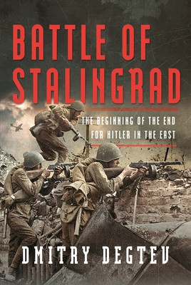 Battle of Stalingrad: The Beginning of the End for Hitler in the East (Degtev Dmitry)(Pevná vazba)