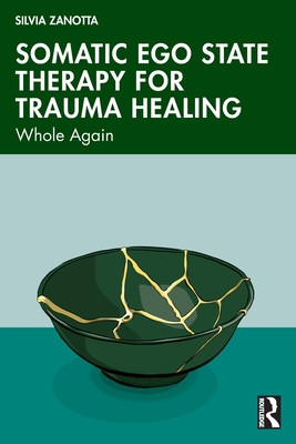 Somatic Ego State Therapy for Trauma Healing: Whole Again (Zanotta Silvia)(Paperback)